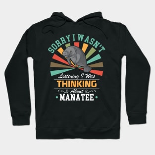 Manatee lovers Sorry I Wasn't Listening I Was Thinking About Manatee Hoodie